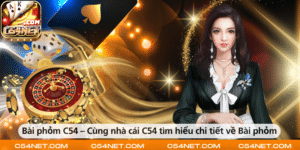 Bài phỏm C54 – Cùng nhà cái C54 tìm hiểu chi tiết về Bài phỏm