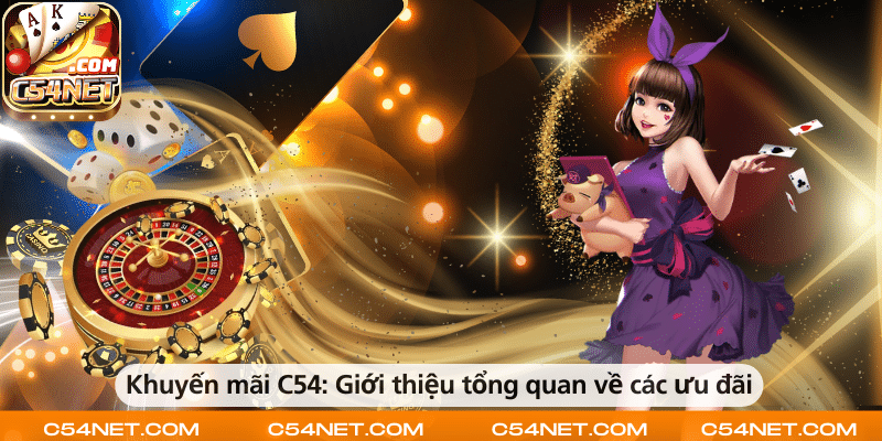 Khuyến mãi C54 – Tổng quan các chương trình ưu đãi hấp dẫn dành cho người chơi.