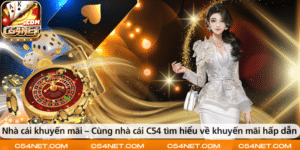 Nhà cái khuyến mãi – Cùng nhà cái C54 tìm hiểu về khuyến mãi hấp dẫn