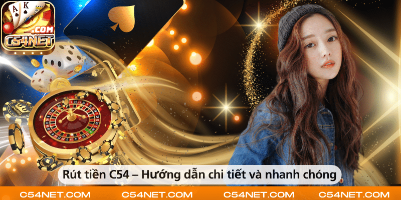 Rút tiền C54 – Hướng dẫn chi tiết và nhanh chóng