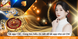 Tải app C54 – Cùng tìm hiểu chi tiết về tải app nhà cái C54
