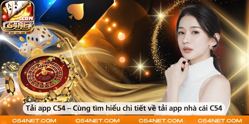 Tải app C54 – Cùng tìm hiểu chi tiết về tải app nhà cái C54