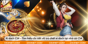 Xì dách C54 – Tìm hiểu chi tiết về trò chơi xì dách tại nhà cái C54